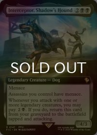 [FOIL] シャドウの愛犬、インターセプター/Interceptor, Shadow's Hound (拡張アート版) 【英語版】 [FIC-黒R]